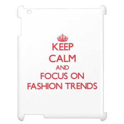 Keep Calm and focus on Fashion Trends Cover For The iPad