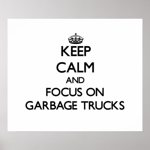 keep_calm_and_focus_on_garbage_trucks_po