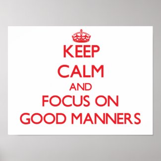 Keep Calm and focus on Good Manners Poster