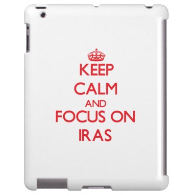Keep Calm and focus on Iras