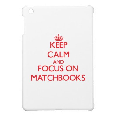 Keep Calm and focus on Matchbooks Case For The iPad Mini