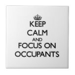 Keep Calm and focus on Occupants Ceramic Tile