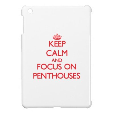 Keep Calm and focus on Penthouses iPad Mini Cover