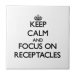 Keep Calm and focus on Receptacles Tile