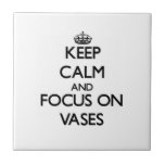 Keep Calm and focus on Vases Tile