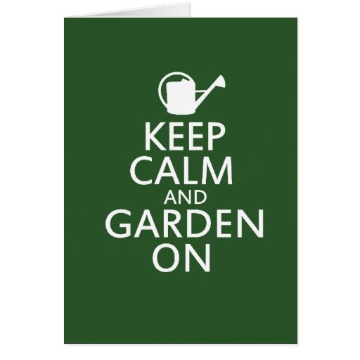 Keep Calm and Garden On Greeting Card