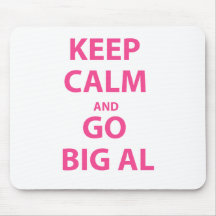 Keep Calm and Go Big Al Mouse Pads