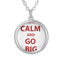 Keep Calm and Go Big Necklaces