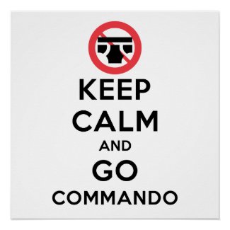 Keep Calm and Go Commando Perfect Poster