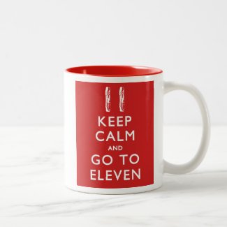 KEEP CALM And Go To Eleven (w/ Bacon)