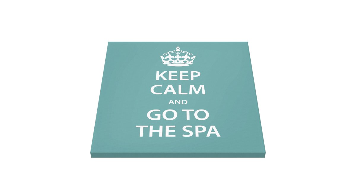 Keep Calm and Go To the Spa Canvas Print | Zazzle