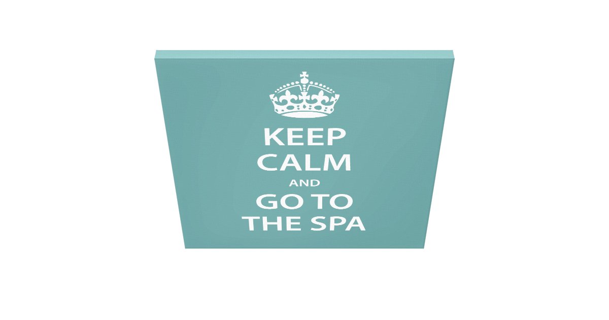 Keep Calm and Go To the Spa Canvas Print | Zazzle