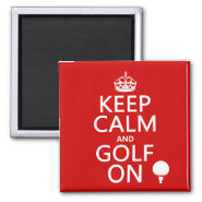 Keep Calm and Golf On - available in all colors Fridge Magnet