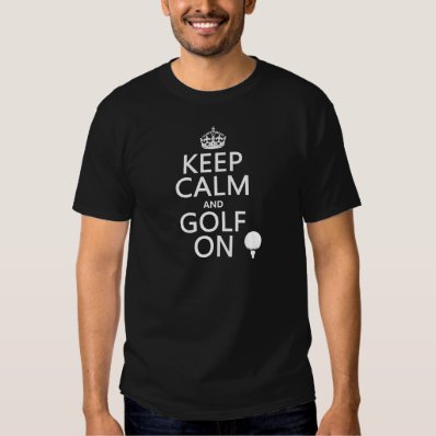 Keep Calm and Golf On - available in all colors T Shirt