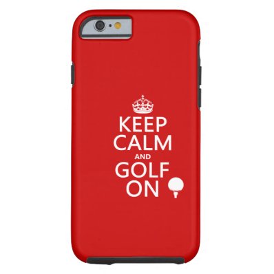 Keep Calm and Golf On - available in all colors Tough iPhone 6 Case