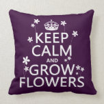 Keep Calm and Grow Flowers (In all colors) Throw Pillow