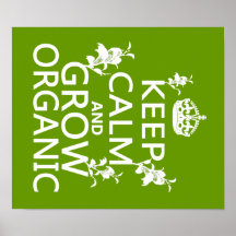 Keep Calm and Grow Organic Posters