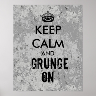 Keep Calm and Grunge On Grungy Look Poster Gray
