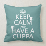 Keep Calm and Have a Cuppa - all colors Throw Pillows