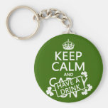 Keep Calm and Have A Drink (irish) (any color) Keychain