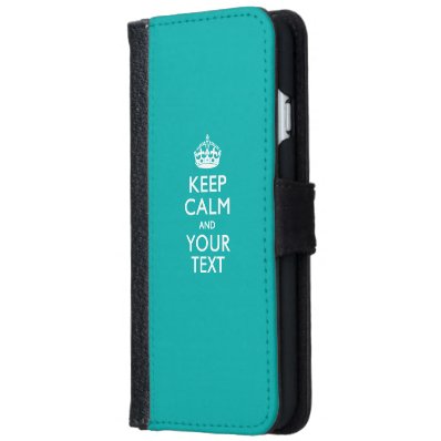 KEEP CALM AND Have Your Text iPhone 6/6S Wallet Case
