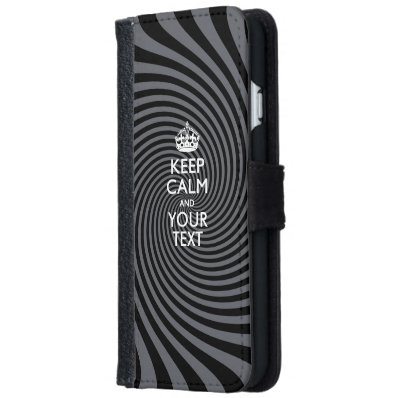 KEEP CALM AND Have Your Text Wallet Phone Case For iPhone 6/6S