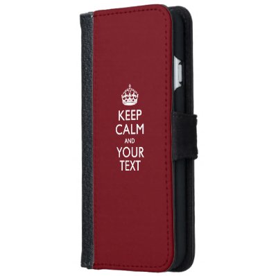 KEEP CALM AND Have Your Text Wallet Phone Case For iPhone 6/6S