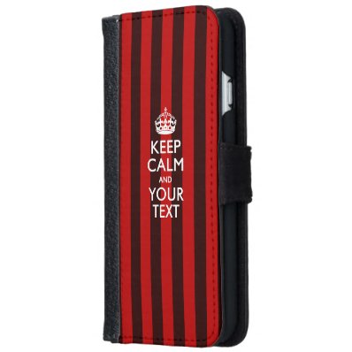 KEEP CALM AND Have Your Text Wallet Phone Case For iPhone 6/6S