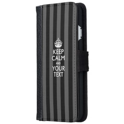 KEEP CALM AND Have Your Text Wallet Phone Case For iPhone 6/6S