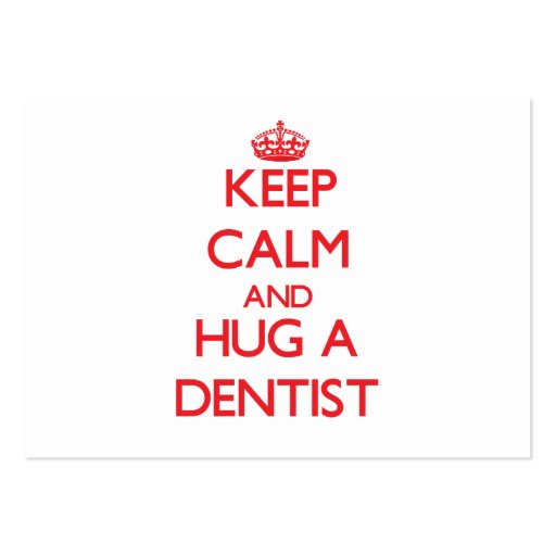 Keep Calm and Hug a Dentist Business Cards