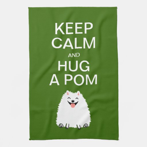 Keep Calm and Hug a Pom Funny White Pomeranian Kitchen Towel Zazzle