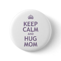 Keep Calm and Hug Mom Pins