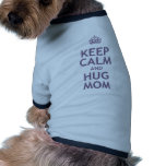 Keep Calm and Hug Mom Pet Tee Shirt
