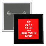 Keep calm and hug your mom pin