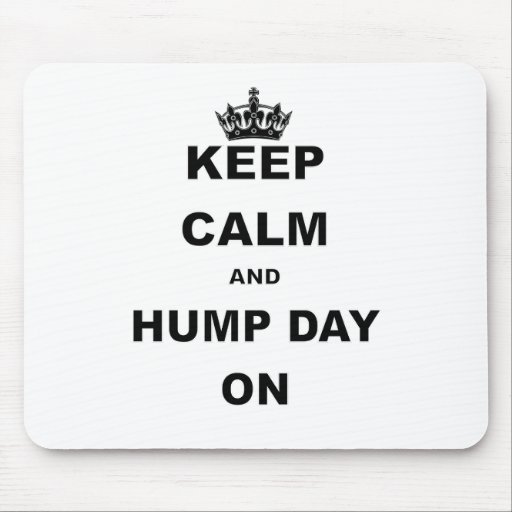 KEEP CALM AND HUMP DAY ON.png Mouse Pad Zazzle