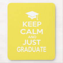 Keep Calm and Just Graduate Mouse Pads