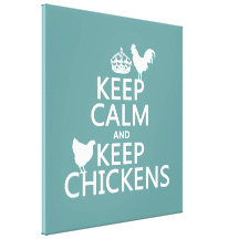 Keep Calm and Keep Chickens (any background color) Canvas Prints