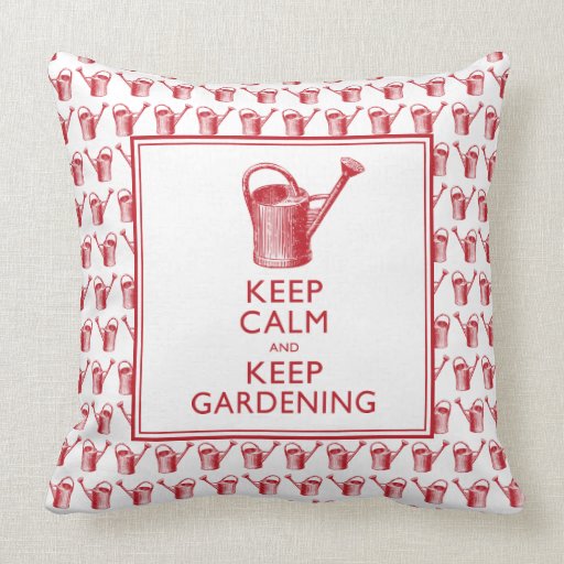 Keep Calm and Keep Gardening Funny Gardener Throw Pillow