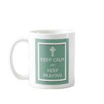 Keep Calm and Keep Praying Coffee Mug