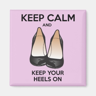 Keep Calm and Keep Your Heels On