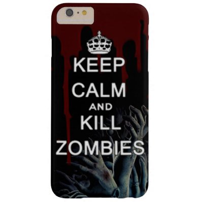 keep calm and kill zombies barely there iPhone 6 plus case