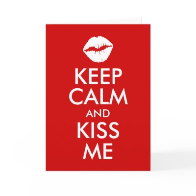 Keep Calm and Kiss Me Card by cliffviewgreetings