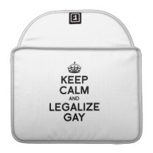 KEEP CALM AND LEGALIZE GAY SLEEVES FOR MacBooks