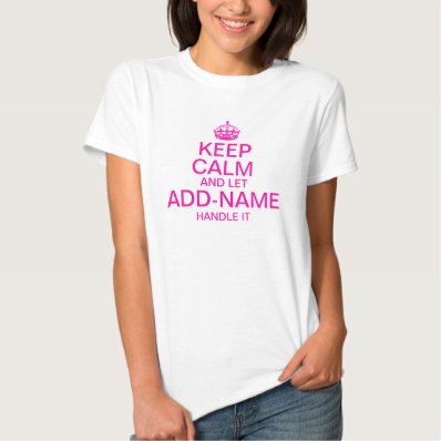 Keep Calm and Let &quot;add name&quot; handle it personalize T-shirt