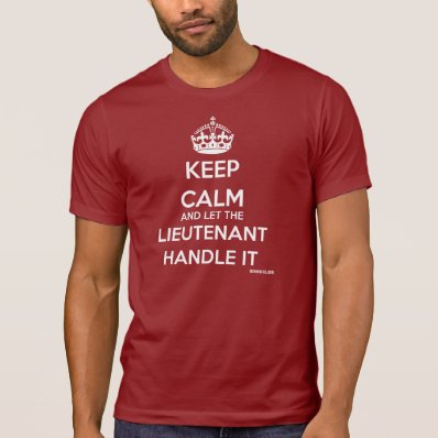 Keep Calm And Let The LT Handle It Tee Shirt