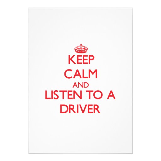 Keep Calm and Listen to a Driver Invite