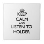 Keep calm and Listen to Holder Ceramic Tiles