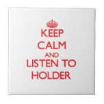 Keep calm and Listen to Holder Tiles
