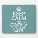 Keep Calm and Listen To Mom (in any color) Mousepads