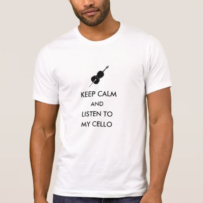 KEEP CALM AND LISTEN TO MY CELLO TEES